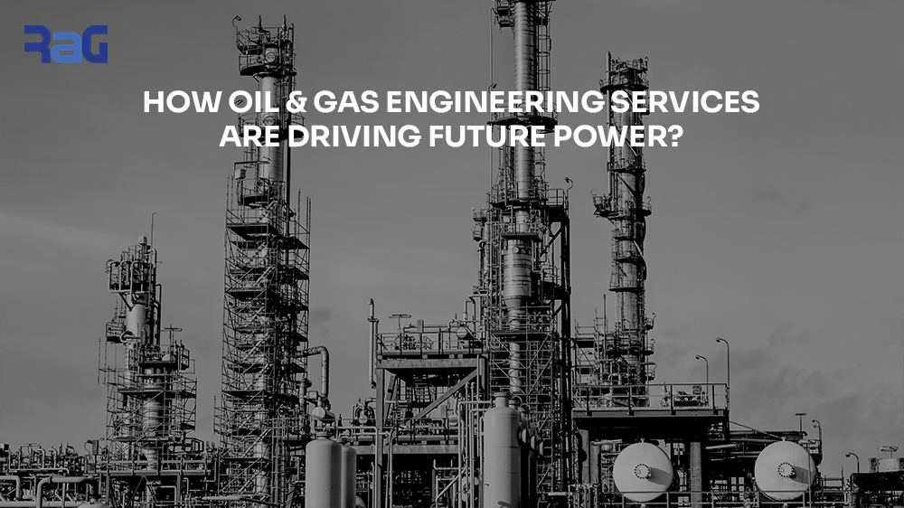 How Oil & Gas Engineering Services Are Powering the Future